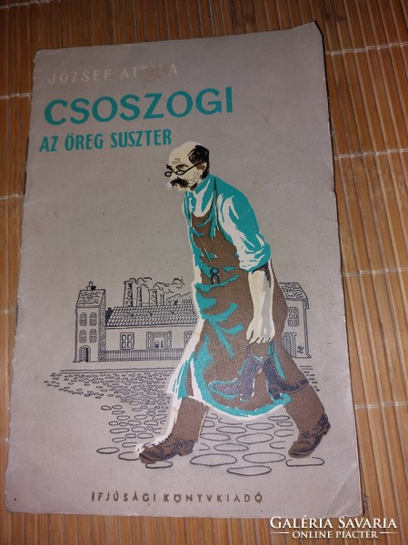 József Attila: Csoszogi az öreg suszter 1960. 2490.-Ft.