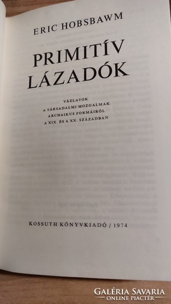 Eric Hobsbawm  Primitív lázadók - Kossuth Könyvkiadó  1974 - Történelem , Társadalomelmélet könyv