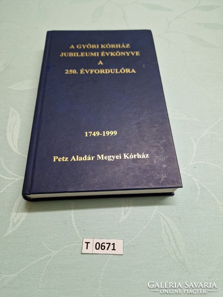 T0671 is the jubilee yearbook of the Győr hospital for its 250th anniversary