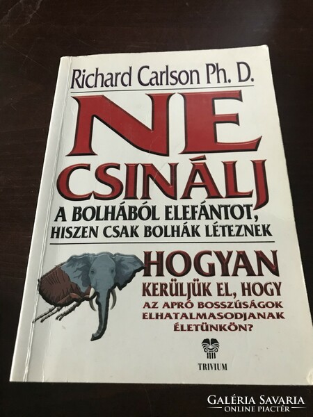 Richard Carlson: don't make an elephant out of a flea, because there are only fleas