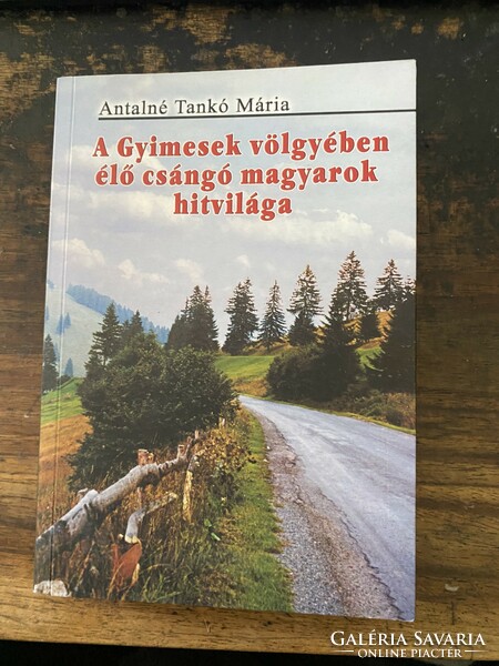 Antalné Tankó Mária: A Gyimesek völgyében élő csángó magyarok hitvilága (dedikált kiadvány)