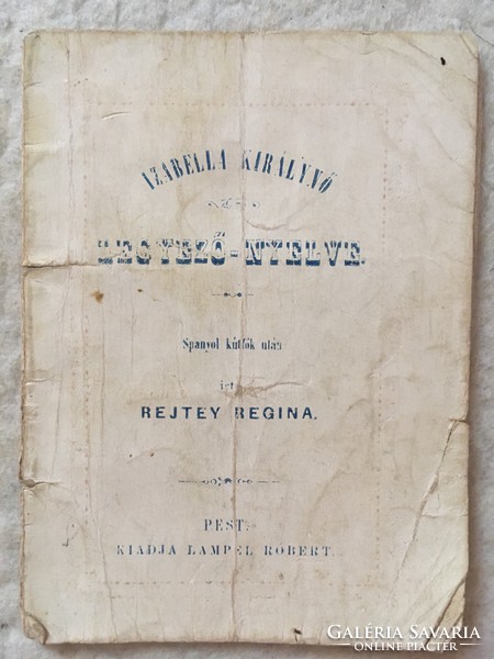 /1873/Izabella Királynő Legyező-Nyelve. Spanyol kútfők után írta Rejtey Regina. Pest Kiadja Lamper R