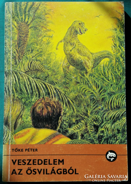 Delfin könyvek - Tőke Péter: Veszedelem az ősvilágból - Fantasztikus ifjúsági regény