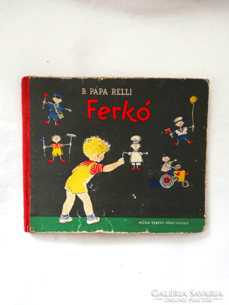 Régi mesekönyv,B. Pápa Relli: Ferkó (Móra Ferenc Könyvkiadó, 1959)