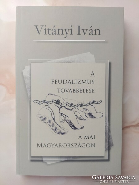 Vitányi Iván: A feudalizmus továbbélése a mai Magyarországon (ÚJ, Dedikált) 4000 Ft