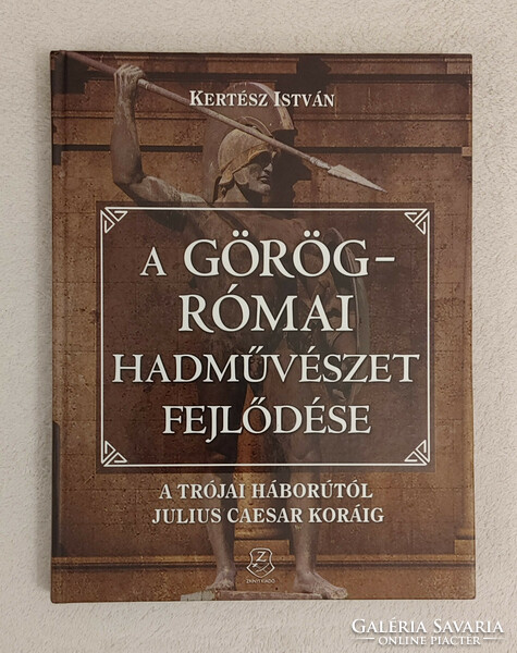 István Kertész: the development of Greco-Roman military art - from the Trojan War to the age of Julius Caesar