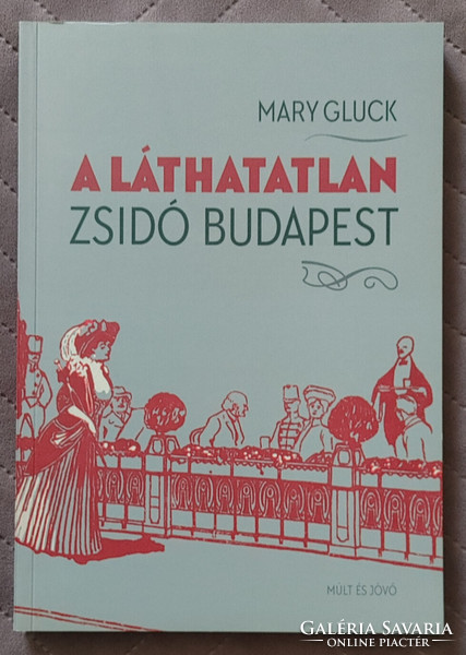 Mary Gluck: A láthatatlan zsidó Budapest