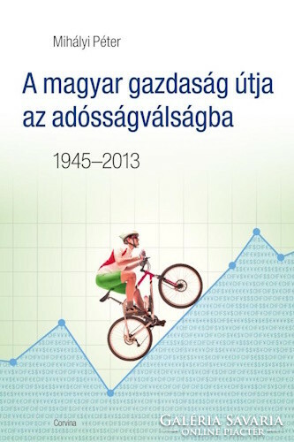 Mihályi Péter: A magyar gazdaság útja az adóságválságba 1945-2013