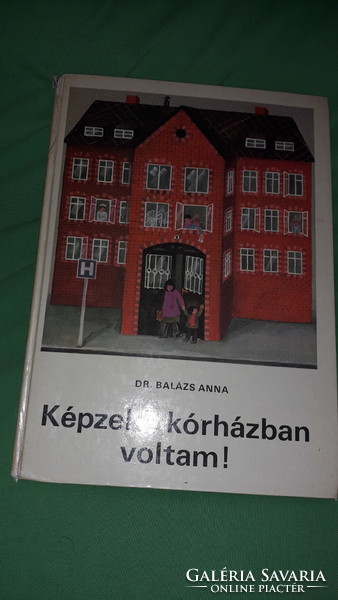 1982.Dr. Anna Balázs: imagine, I was in the hospital! It's a fairy tale book, according to the pictures