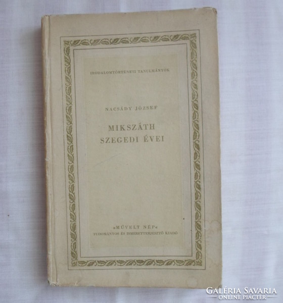 Nacsády József: Mikszáth szegedi évei, 1878–1880 (Irodalomtörténeti tanulmányok 8.; 1956)