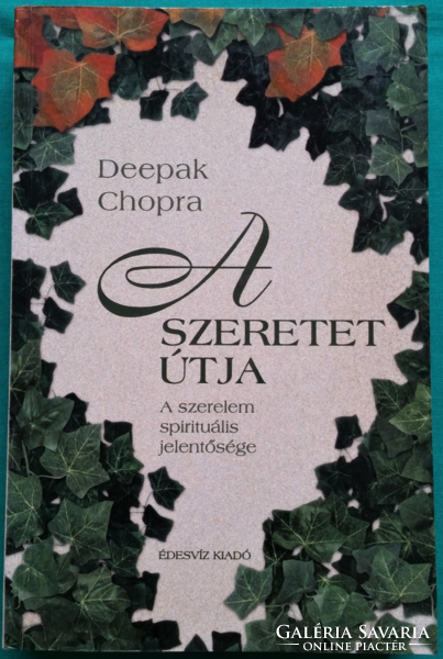 'Deepak Chopra: A szeretet útja - A SZERELEM SPIRITUÁLIS JELENTŐSÉGE - spirituális útmutatás