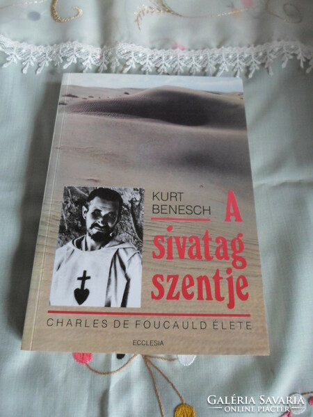 Kurt Benesch: A sivatag szentje – Charles Foucauld élete (Ecclesia, 1991; vallásos életrajzi regény)