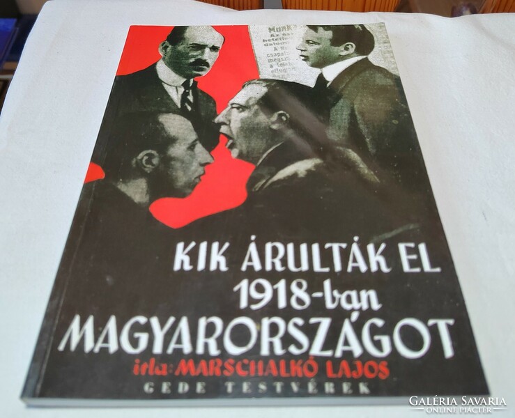 Marschalkó Lajos: Kik ​árulták el 1918-ban Magyarországot?