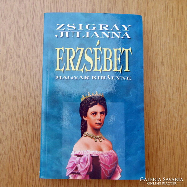 Zsigray Julianna - Erzsébet magyar királyné (újszerű)