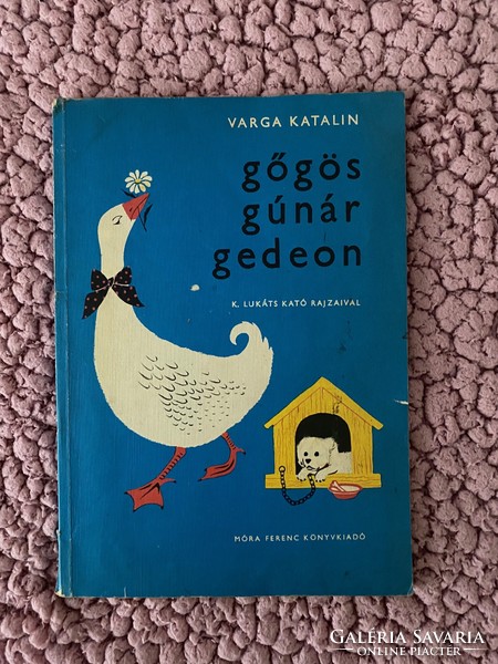 Varga Katalin: Gőgös Gúnár Gedeon  Kiadás éve: 1976.