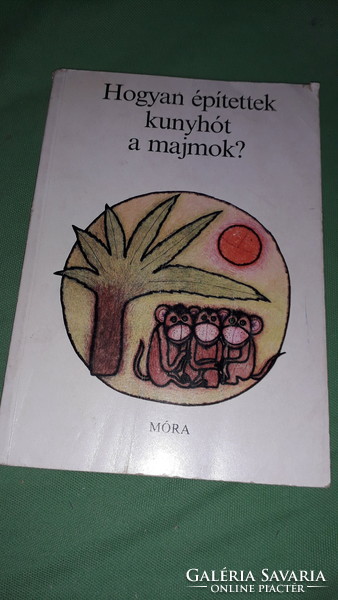 1985. Magda Sulyok: how did the monkeys build huts? A beautiful fairy tale book, according to the pictures
