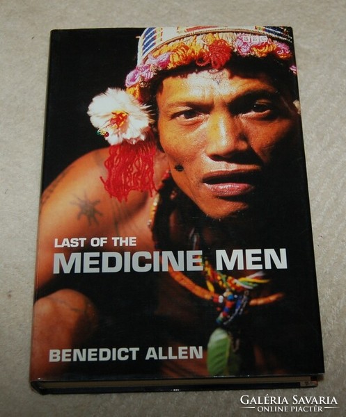 Benedict Allen : Last of the medicine men /Az utolsó javas ember