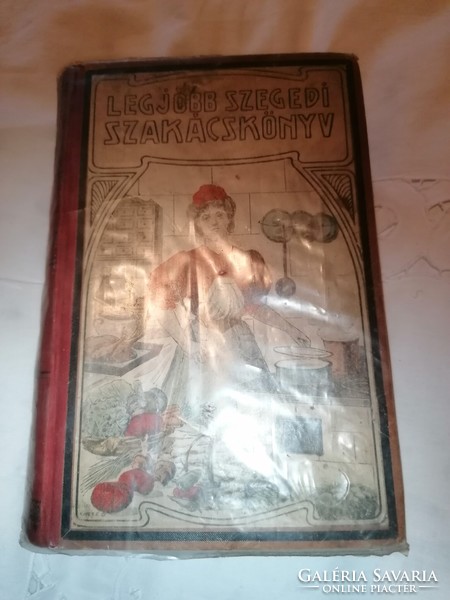 Sárosi Bella: Legjobb szegedi szakácskönyv. Bp., 1912. Magyar Kereskedelmi Közlöny. Első kiadás.
