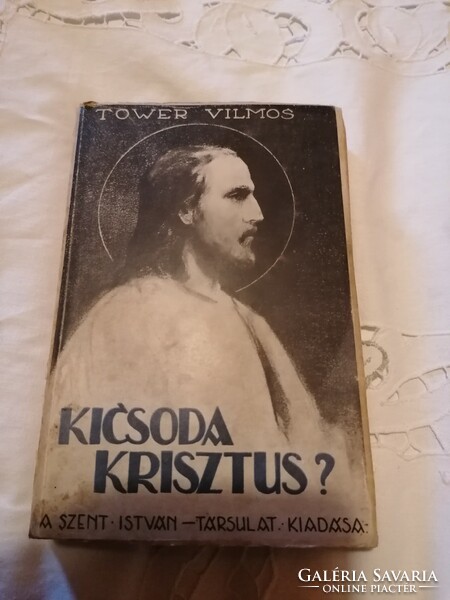 Tower Vilmos: Kicsoda Krisztus? I. II. kötet   Szent István-Társulat, 1943