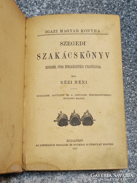 Igazi Magyar konyha Szegedi szakácskönyv - Rézi néni. Atheneum. 1907