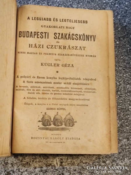 Kugler Géza:A legujabb és legteljesebb gyakorlati nagy budapesti szakácskönyv és házi cukrászat.