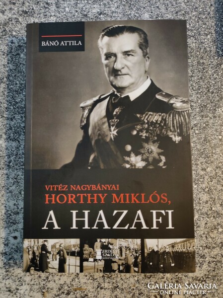 The valiant Attila Bánó, Miklós Horthy of Nagybánya, the patriot. 2023...