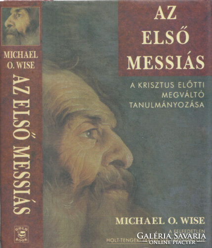 The first messiah - a study of the savior before Christ michael p. Wise gold book, 1999