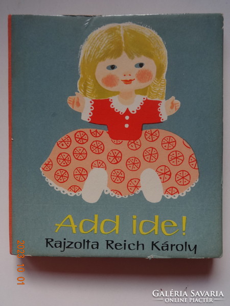Add ide! - kemény lapos, régi képeskönyv Reich Károly rajzaival (1983)