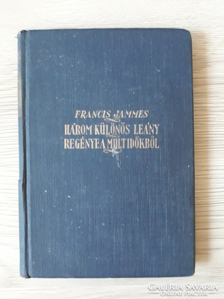 Francis Jammes - Három különös leány regénye a mult időkből (antik könyv)