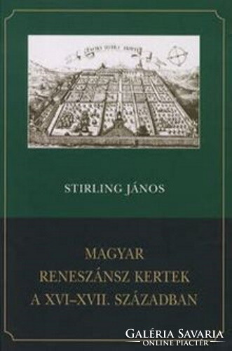 János Stirling: Hungarian renaissance gardens in the xvi-xvii. Century