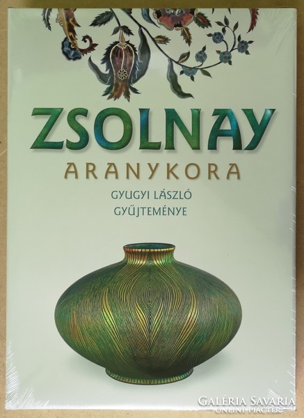 Zsolnay aranykora - Gyugyi László gyűjteménye (új, bővített kiadás).