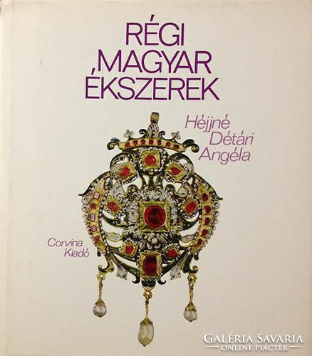 Régi magyar ékszerek Héjjné Détári Angéla Corvina Kiadó, 1976