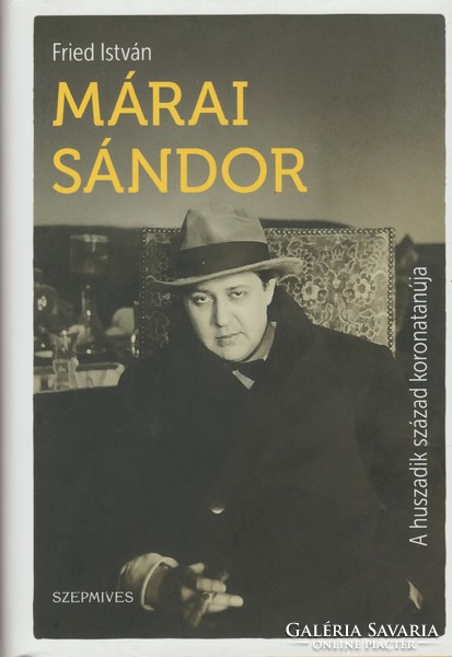 István Fried: Sándor Márai - the crown witness of the twentieth century