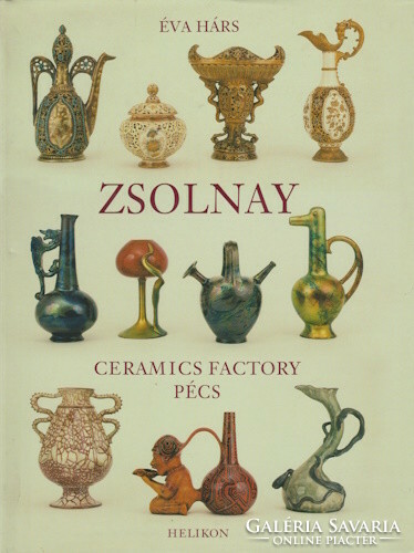 Éva Hárs: Zsolnay Ceramics Factory Pécs (Angol nyelvű)