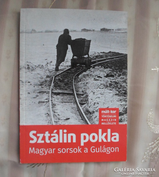 Sztálin pokla – magyar sorsok a Gulágon (A Múlt-kor melléklete, 2015)