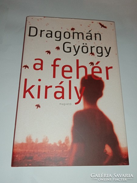 Dragomán György - A fehér király  - Új, olvasatlan és hibátlan példány!!!