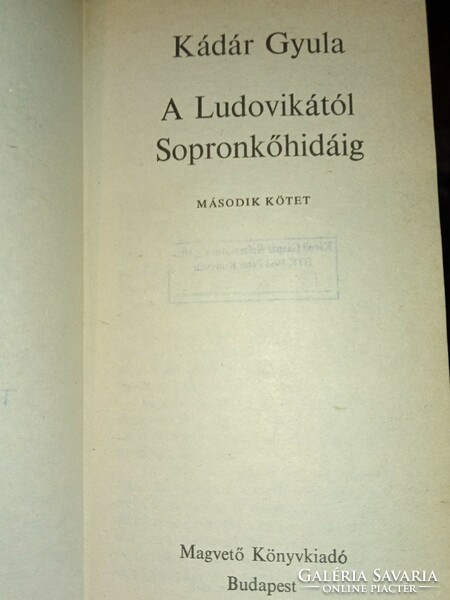 Kádár Gyula - A Ludovikától Sopronkőhidáig I-II. (Tények és Tanúk)