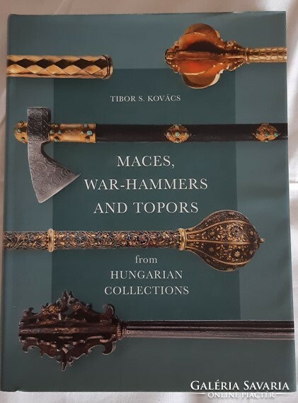 Kovács S. Tibor: Maces, war-hammers and topors from hungarian collections
