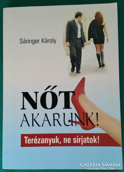 Károly Sáringer: we want a woman! - Mother Teresa, don't cry! > Novel, short story, short story