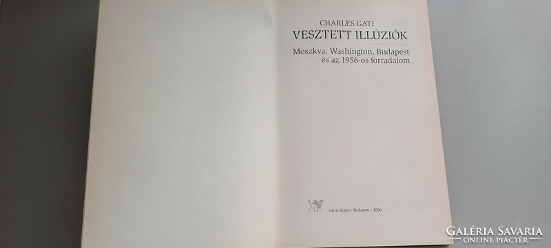 Charles Gati Vesztett illúziók - Moszkva, Washington, Budapest és az 1956-os forr. Osiris Kiadó