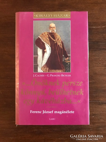 J.Cachée-G.Praschl-Bichler / Ferenc József magánélete című könyv.