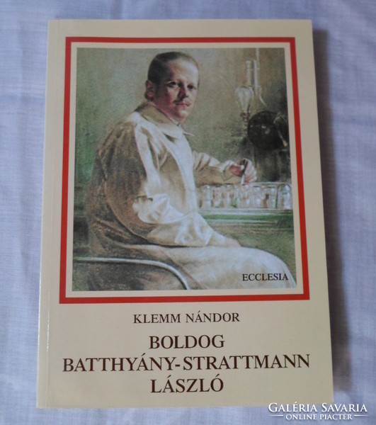 Klemm Nándor: Boldog Batthyány-Strattmann László (Ecclesia, 2003; vallásos életrajzi regény)