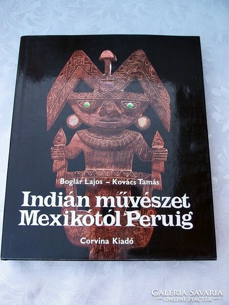 Lajos Boglár - Tamás Kovács Indian art from Mexico to Peru