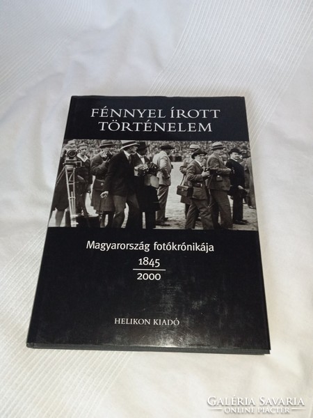 History written with light (photochronicle of Hungary 1845-2000) - unread and flawless copy!!!