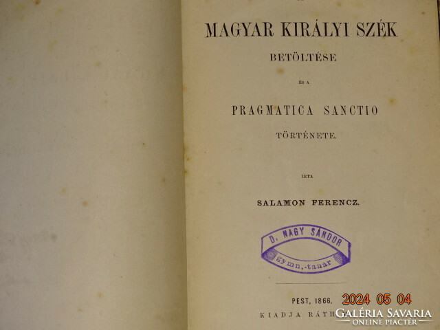 SALAMON FERENCZ : MAGYAR KIRÁLYI SZÉK BETÖLTÉSE ÉS PRAGMATICA SANCTIO TÖRTÉNETE 1866