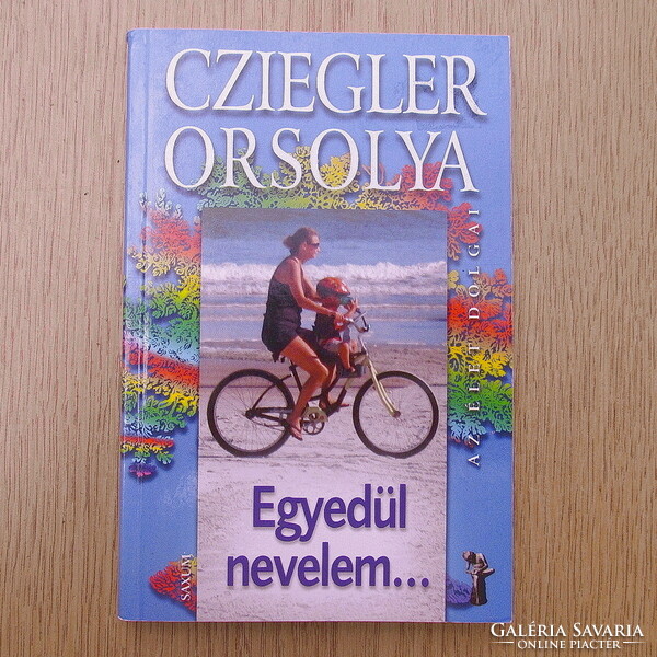 Cziegler Orsolya - Egyedül nevelem... (újszerű)