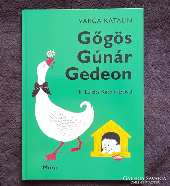 Varga Katalin: Gőgös Gúnár Gedeon mesekönyv