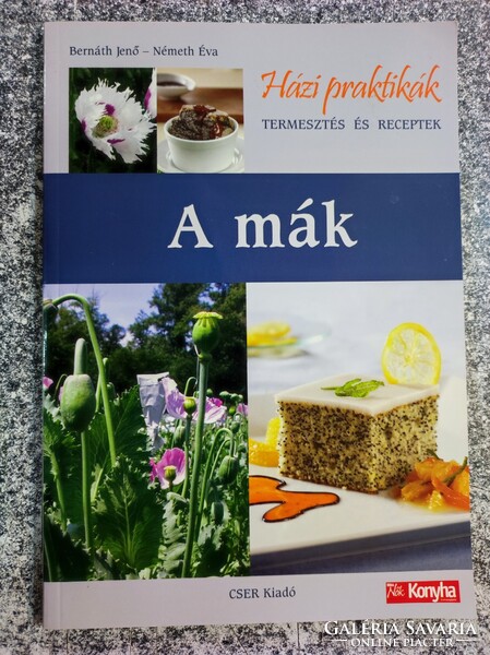 A mák Termesztése és receptek. BERNÁTH JENŐ ,  NÉMETH ÉVA
