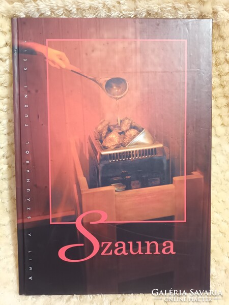 Szauna - Amit a szaunáról tudni kell - Gazdagon illusztrált, színes, igényes kötet a szaunázásról