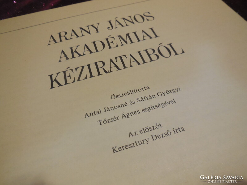 ARANY  JÁNOS Akadémiai kézirataiból  ,MTA . Könyvtára 1985 Bp. Keresztúry Dezső  előszavával